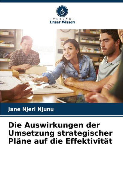 Produktbild: Die Auswirkungen der Umsetzung strategischer Pl&auml;ne auf die Effektivit&auml;t