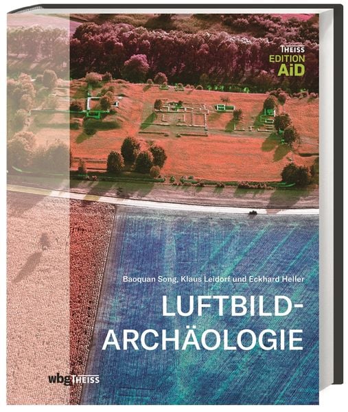 Luftbildarchäologie, Gebundene Ausgabe von Baoquan Song , Klaus Leidorf , Eckhard Heller, Theiss in Herder, 9783806238877