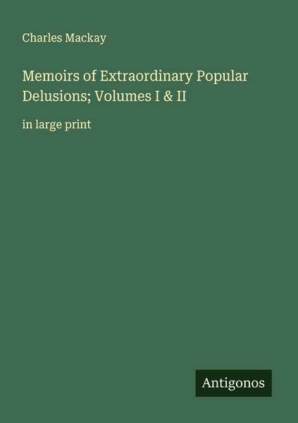 Produktbild: Memoirs of Extraordinary Popular Delusions; Volumes I & II