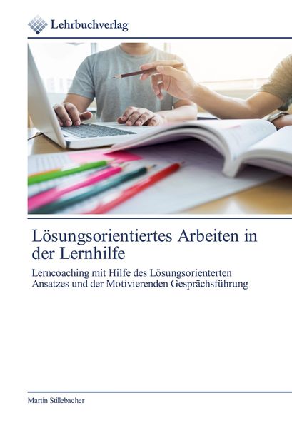 Lösungsorientiertes Arbeiten in der Lernhilfe, Taschenbuch von Martin Stillebacher, Lehrbuchverlag, 9786200446244