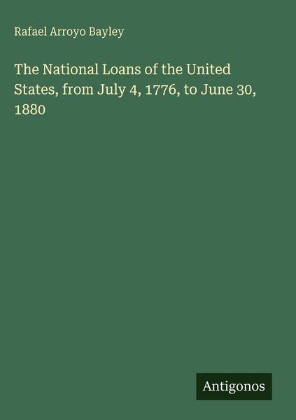 Produktbild: The National Loans of the United States, from July 4, 1776, to June 30, 1880
