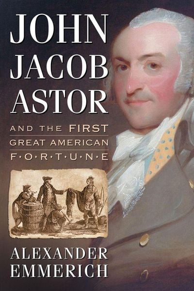Produktbild: John Jacob Astor and the First Great American Fortune