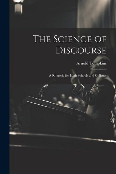 Produktbild: The Science of Discourse: A Rhetoric for High Schools and Colleges