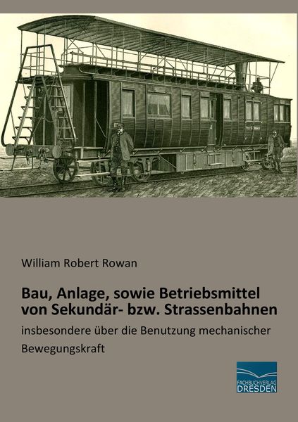 Bau, Anlage, sowie Betriebsmittel von Sekundär- bzw. Strassenbahnen, Taschenbuch von William Robert Rowan, Fachbuchverlag Dresden, 9783956929625