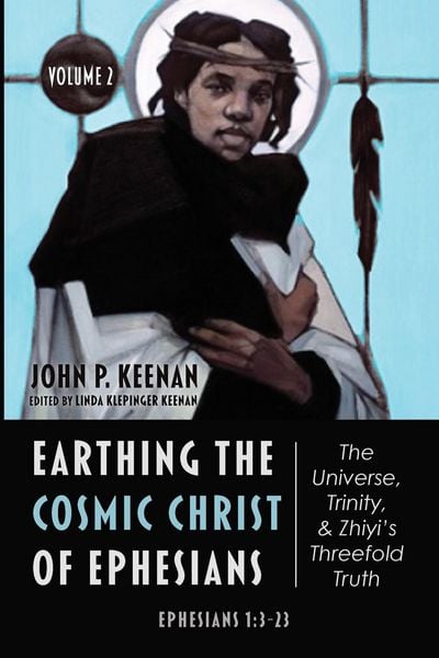Produktbild: Earthing the Cosmic Christ of Ephesians-The Universe, Trinity, and Zhiyi's Threefold Truth, Volume 2