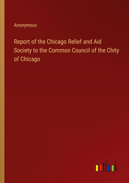 Produktbild: Report of the Chicago Relief and Aid Society to the Common Council of the Chity of Chicago