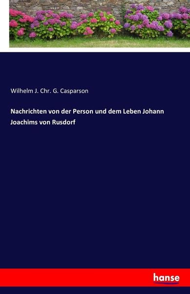 Nachrichten von der Person und dem Leben Johann Joachims von Rusdorf, Taschenbuch von Wilhelm J. Chr. G. Casparson, Hansebooks, 9783742899392