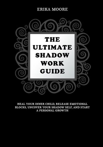 Produktbild: The Ultimate Shadow Work Guide: Heal Your Inner Child, Release Emotional Blocks, Uncover Your Shadow Self, and Start a Personal Growth