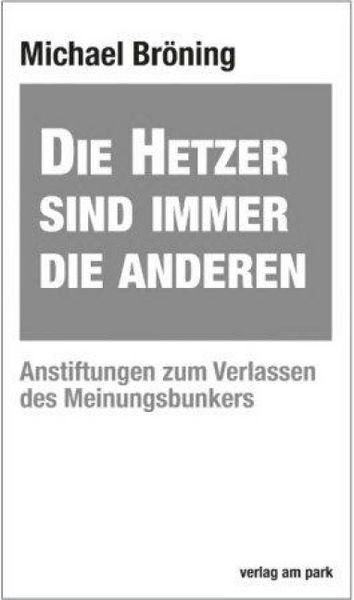 Die Hetzer sind immer die Anderen, Taschenbuch von Michael Bröning, Verlag am park, 978-3-89793-387-3