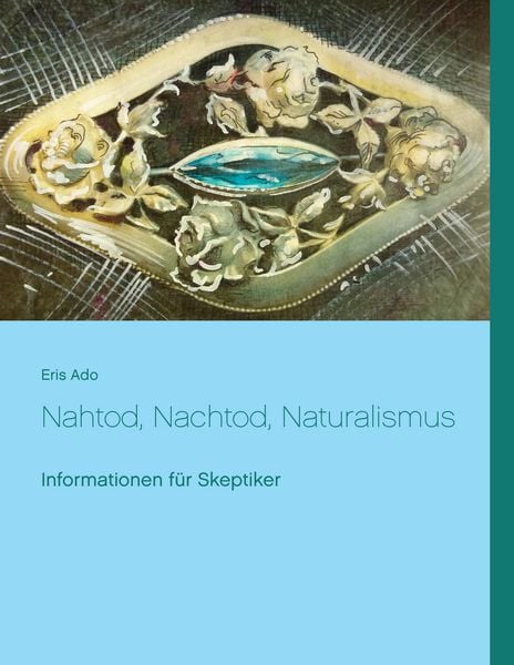 Nahtod, Nachtod, Naturalismus, Taschenbuch von Eris Ado, BoD – Books on Demand, 9783741226243