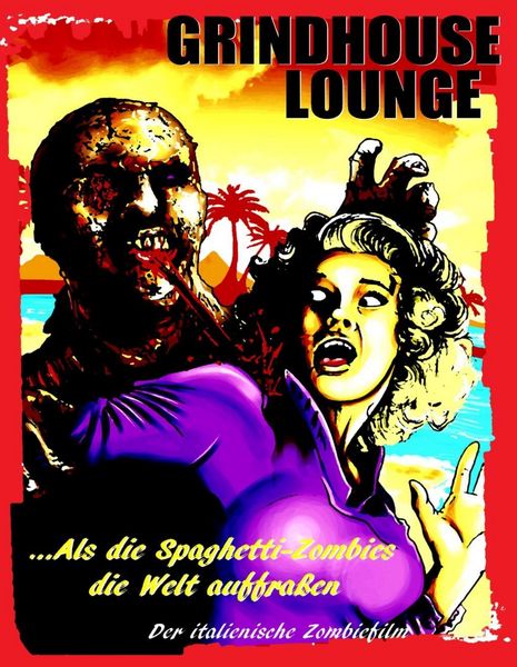 Produktbild: Grindhouse Lounge: ...Als die Spaghetti-Zombies die Welt auffra&szlig;en - Der italienische Zombiefilm