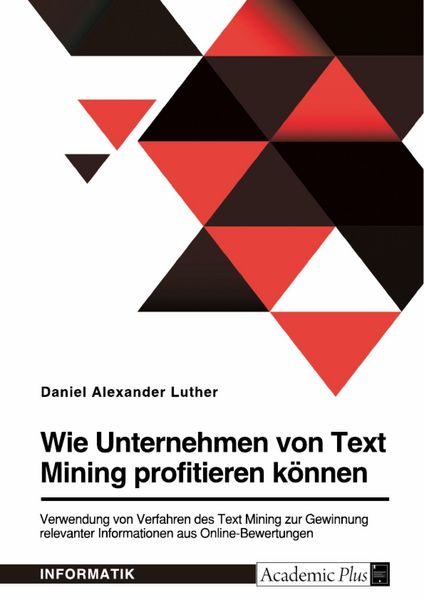 Produktbild: Wie Unternehmen von Text Mining profitieren k&ouml;nnen. Verwendung von Verfahren des Text Mining zur Gewinnung relevanter Informationen aus Online-Bewertu