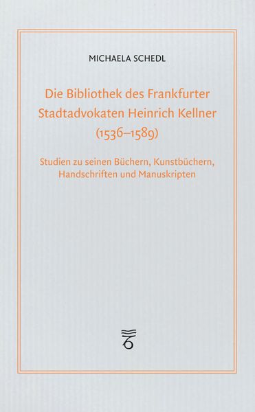 Produktbild: Die Bibliothek des Frankfurter Stadtadvokaten Heinrich Kellner (1536-1589)