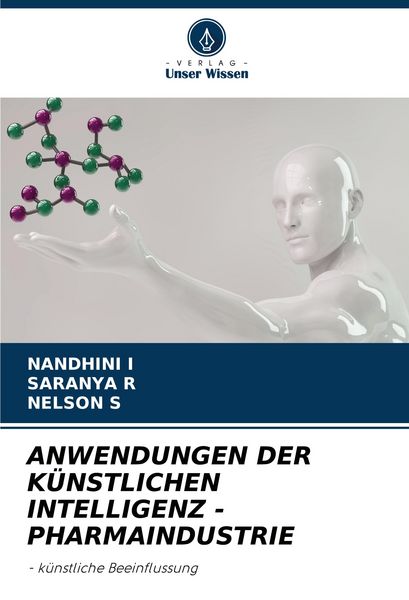 Anwendungen der Künstlichen Intelligenz - Pharmaindustrie, Taschenbuch von Nandhini I. , Saranya R. , Nelson S., Verlag Unser Wissen, 9786206271987