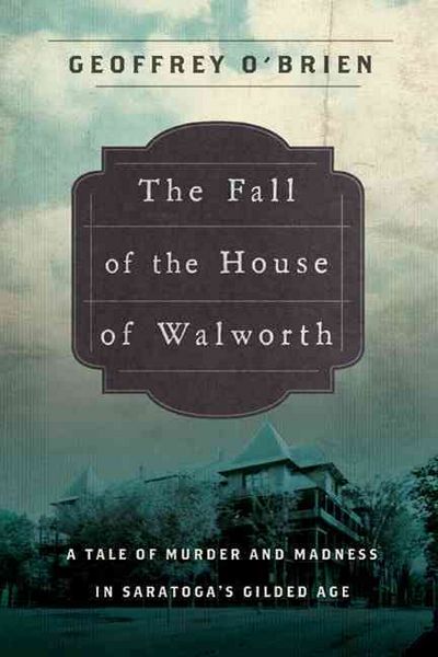 Produktbild: The Fall of the House of Walworth: A Tale of Madness and Murder in Gilded Age America