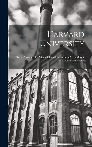 Produktbild: Harvard University: Eighty Photographic Views Selected From "King's Handbook of Harvard University"