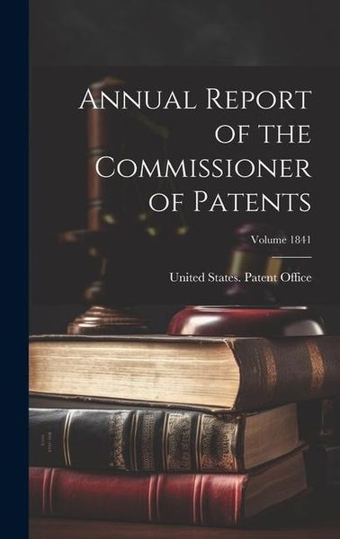 Produktbild: Annual Report of the Commissioner of Patents; Volume 1841