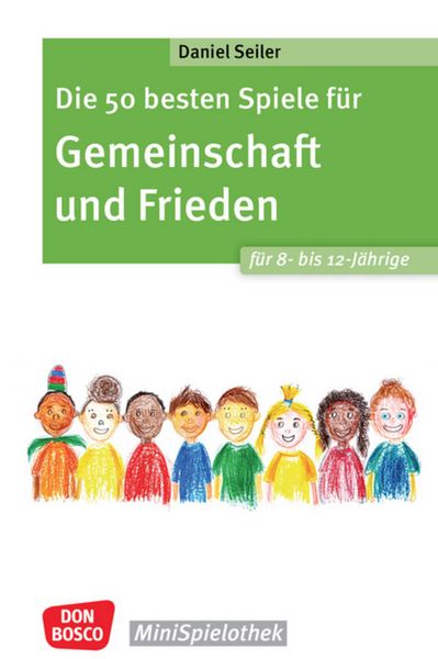 Produktbild: Die 50 besten Spiele f&uuml;r Gemeinschaft und Frieden f&uuml;r 8- bis 12-J&auml;hrige