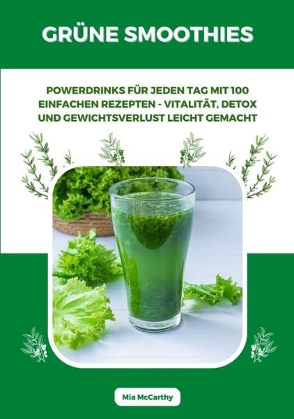 Grüne Smoothies: Powerdrinks für jeden Tag mit 100 einfachen Rezepten - Vitalität, Detox und Gewichtsverlust leicht gemacht, Taschenbuch von Mia