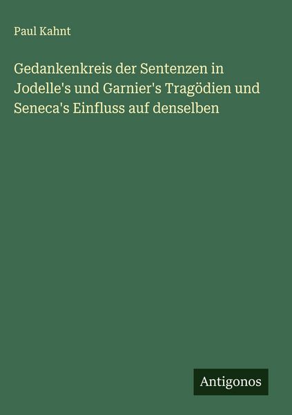Produktbild: Gedankenkreis der Sentenzen in Jodelle's und Garnier's Trag&ouml;dien und Seneca's Einfluss auf denselben