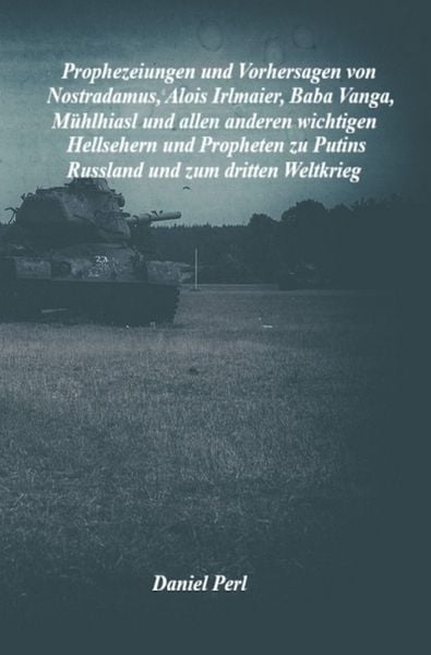 Produktbild: Prophezeiungen und Vorhersagen von Nostradamus, Alois Irlmaier, Baba Vanga, M&uuml;hlhiasl und allen anderen wichtigen Hellsehern und Propheten zu Putins Russland und zum dritten Weltkrieg