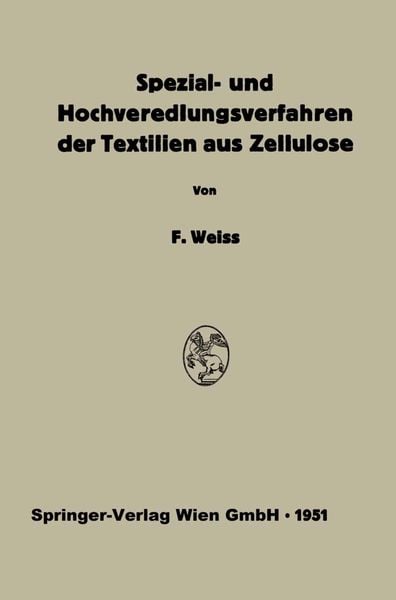 Spezial- und Hochveredlungsverfahren der Textilien aus Zellulose, Taschenbuch von Franz Weiss , Wilhelm Reif, Springer Berlin, 9783662230664