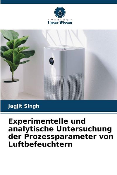 Experimentelle und analytische Untersuchung der Prozessparameter von Luftbefeuchtern, Taschenbuch von Jagjit Singh, Verlag Unser Wissen, 9786209027659