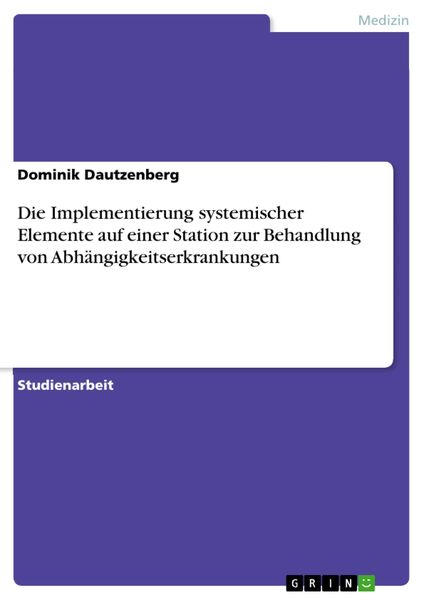Produktbild: Die Implementierung systemischer Elemente auf einer Station zur Behandlung von Abh&auml;ngigkeitserkrankungen