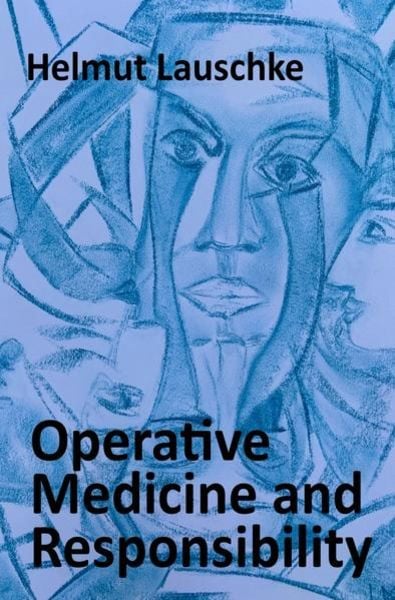 Operative Medicine and Responsibility, Taschenbuch von Helmut Lauschke, Epubli, 9783753132136