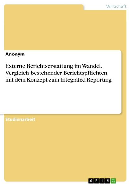 Produktbild: Externe Berichtserstattung im Wandel. Vergleich bestehender Berichtspflichten mit dem Konzept zum Integrated Reporting