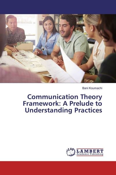 Produktbild: Communication Theory Framework: A Prelude to Understanding Practices