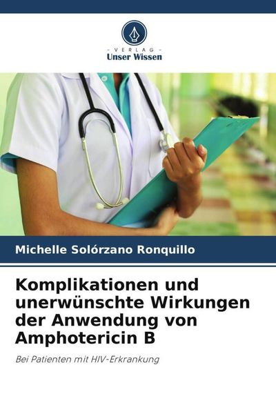Produktbild: Komplikationen und unerw&uuml;nschte Wirkungen der Anwendung von Amphotericin B