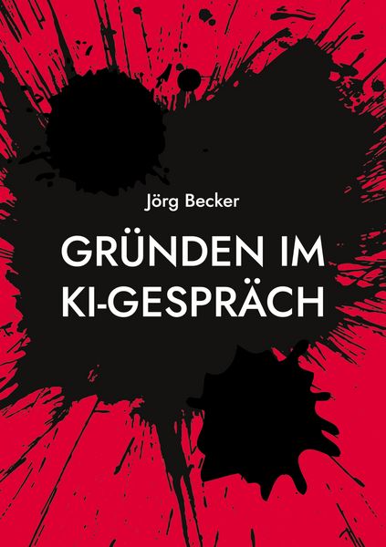 Gründen im KI-Gespräch, Taschenbuch von Jörg Becker, BoD – Books on Demand, 9783769304039