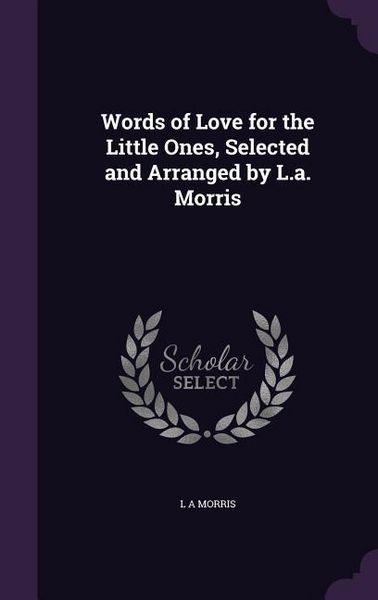 Produktbild: Words of Love for the Little Ones, Selected and Arranged by L.a. Morris