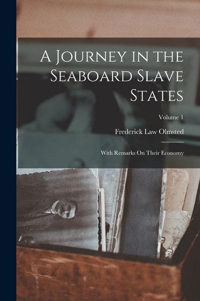 Produktbild: A Journey in the Seaboard Slave States: With Remarks On Their Economy; Volume 1