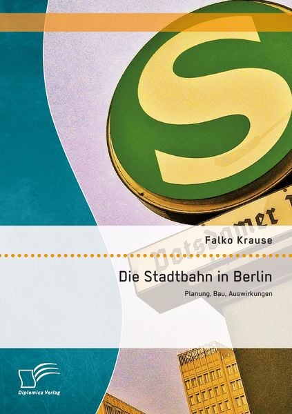 Produktbild: Die Stadtbahn in Berlin: Planung, Bau, Auswirkungen