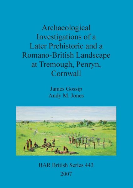 Produktbild: Archaeological Investigations of a Later Prehistoric and a Romano-British Landscape at Tremough, Penryn, Cornwall