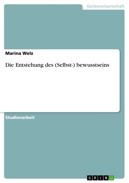 Die Entstehung des (Selbst-) bewusstseins, Taschenbuch von Marina Welz, GRIN, 9783640398218
