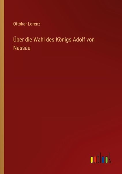 Produktbild: &Uuml;ber die Wahl des K&ouml;nigs Adolf von Nassau