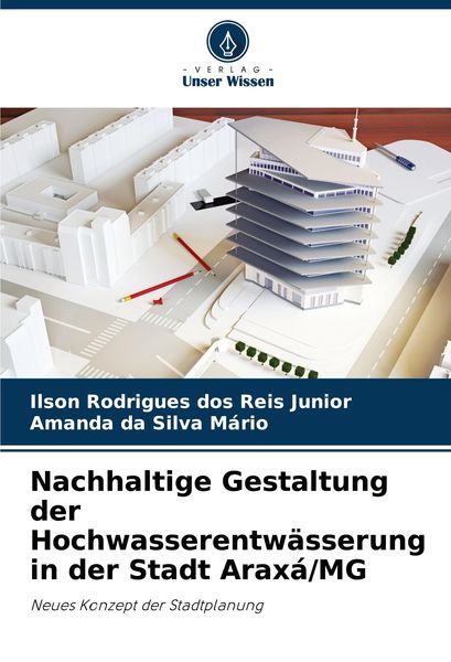 Nachhaltige Gestaltung der Hochwasserentwässerung in der Stadt Araxá/MG, Taschenbuch von Ilson Rodrigues dos Reis Junior , Amanda da Silva Mário,