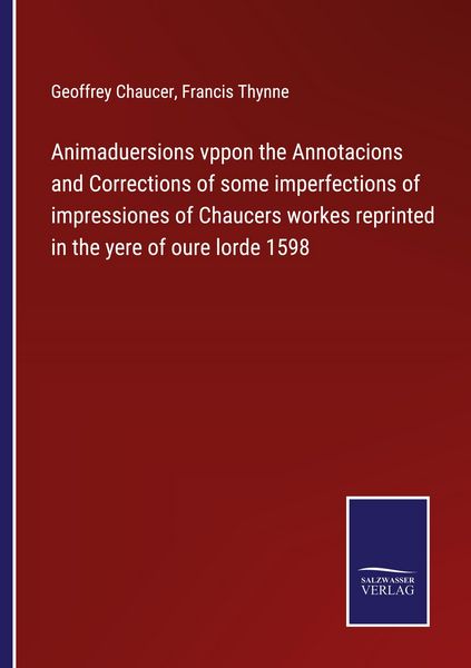 Produktbild: Animaduersions vppon the Annotacions and Corrections of some imperfections of impressiones of Chaucers workes reprinted in the yere of oure lorde 1598
