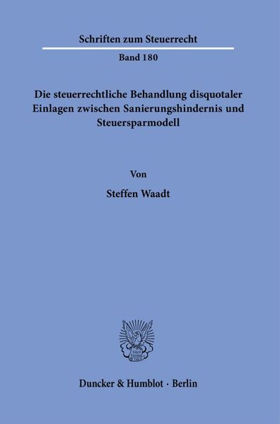 Produktbild: Die steuerrechtliche Behandlung disquotaler Einlagen zwischen Sanierungshindernis und Steuersparmodell.