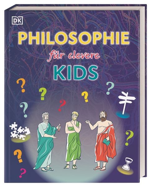 Wissen für clevere Kids. Philosophie für clevere Kids, Gebundene Ausgabe von Robert Fletcher,Paola Romero,Marianne u. Talbot, DK Verlag Dorling