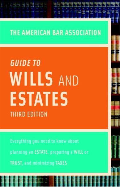 Produktbild: The American Bar Association Guide to Wills & Estates: Everything You Need to Know about Wills, Estates, Trusts, & Taxes