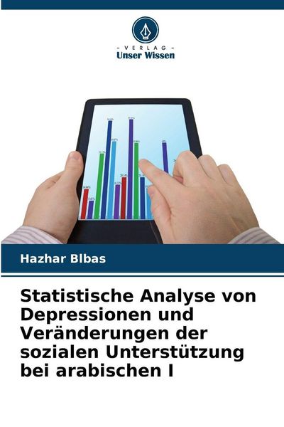 Statistische Analyse von Depressionen und Veränderungen der sozialen Unterstützung bei arabischen I, Taschenbuch von Hazhar Blbas, Verlag Unser