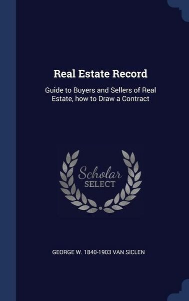 Produktbild: Real Estate Record: Guide to Buyers and Sellers of Real Estate, how to Draw a Contract