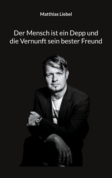 Produktbild: Der Mensch ist ein Depp und die Vernunft sein bester Freund