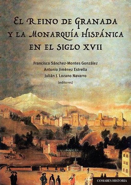 Produktbild: El Reino de Granada y la monarqu&iacute;a hisp&aacute;nica en el siglo XVII