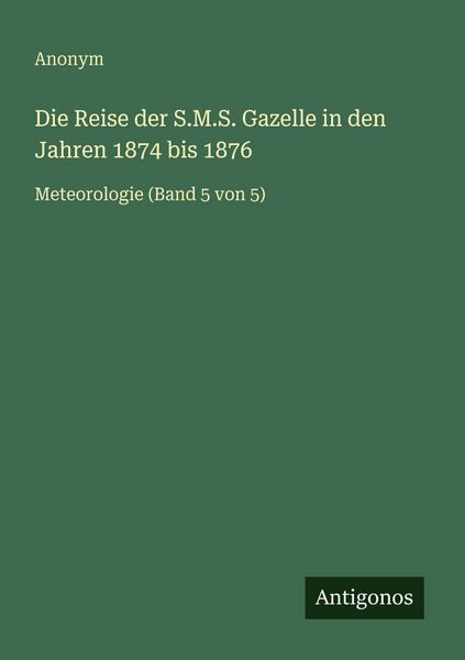 Produktbild: Die Reise der S.M.S. Gazelle in den Jahren 1874 bis 1876