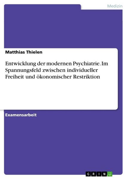 Produktbild: Entwicklung der modernen Psychiatrie. Im Spannungsfeld zwischen individueller Freiheit und &ouml;konomischer Restriktion